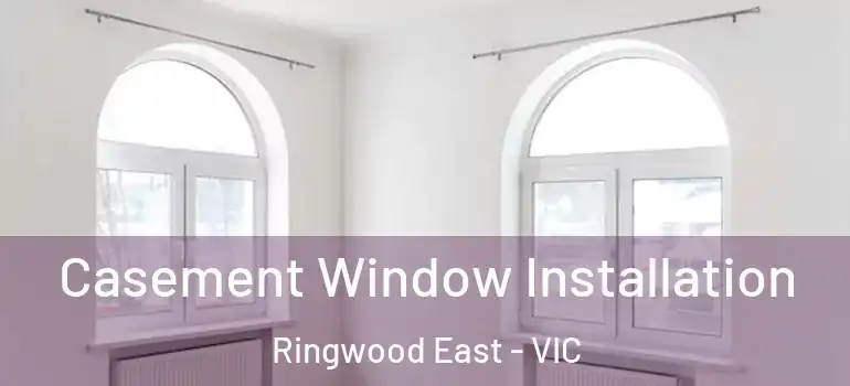 Casement Window Installation Ringwood East - VIC