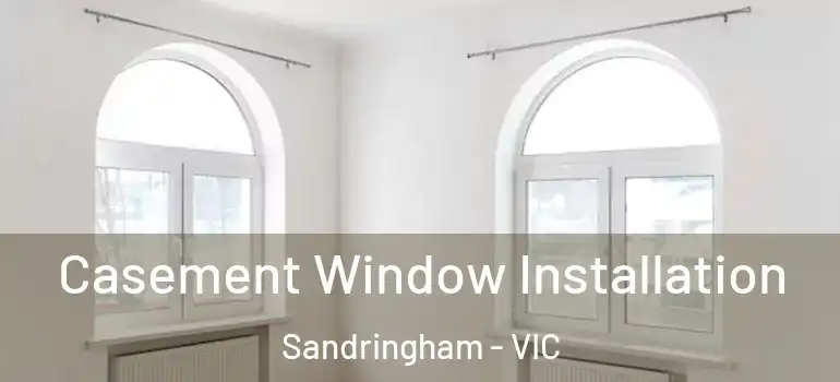 Casement Window Installation Sandringham - VIC
