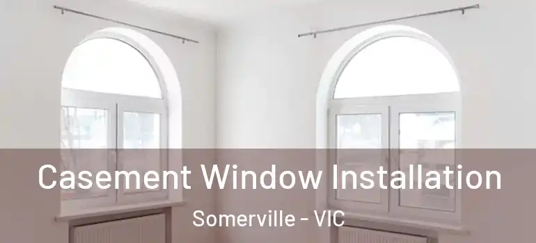 Casement Window Installation Somerville - VIC