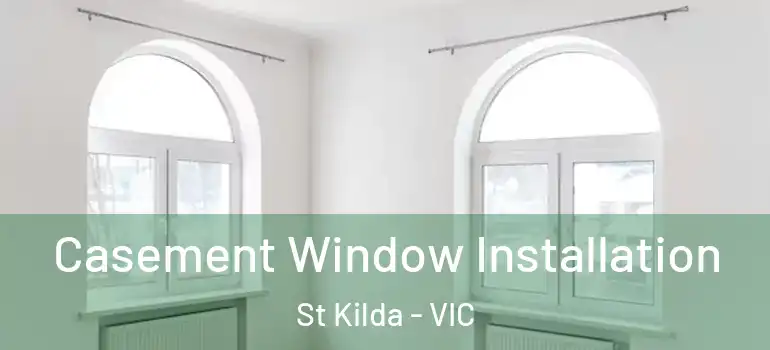 Casement Window Installation St Kilda - VIC