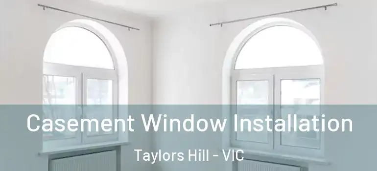 Casement Window Installation Taylors Hill - VIC