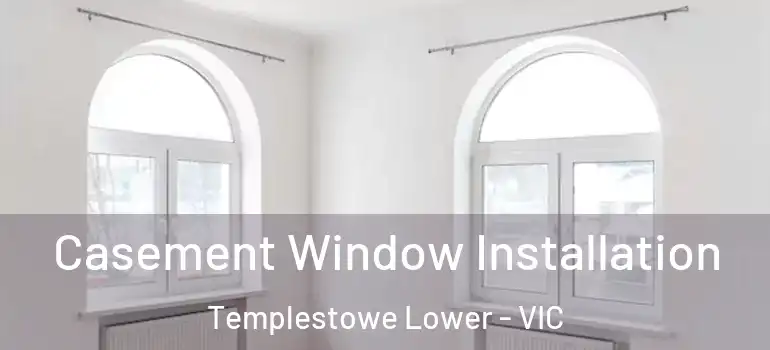 Casement Window Installation Templestowe Lower - VIC