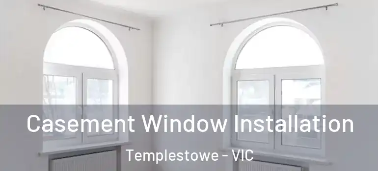 Casement Window Installation Templestowe - VIC