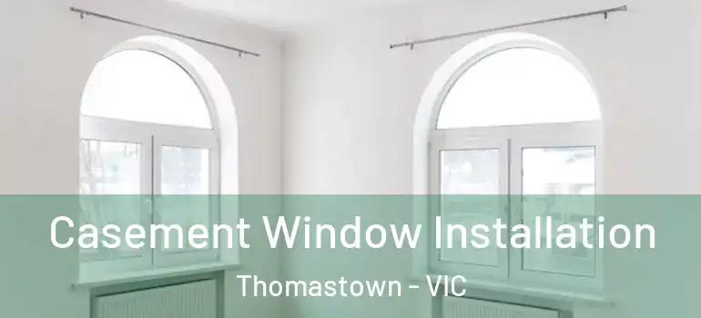 Casement Window Installation Thomastown - VIC