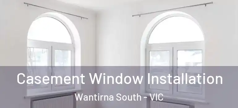 Casement Window Installation Wantirna South - VIC