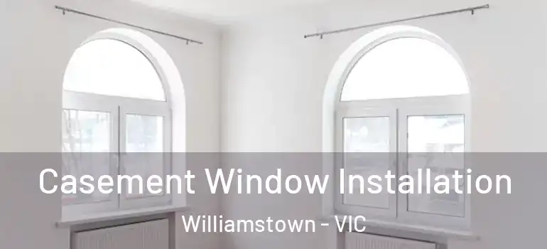 Casement Window Installation Williamstown - VIC