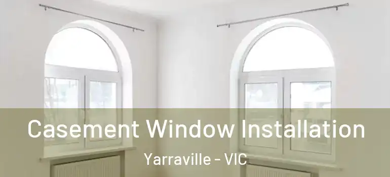 Casement Window Installation Yarraville - VIC