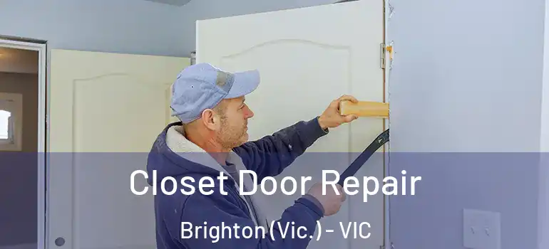 Closet Door Repair Brighton (Vic.) - VIC