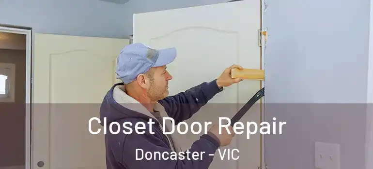 Closet Door Repair Doncaster - VIC