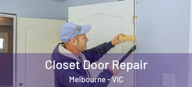 Closet Door Repair Melbourne - VIC