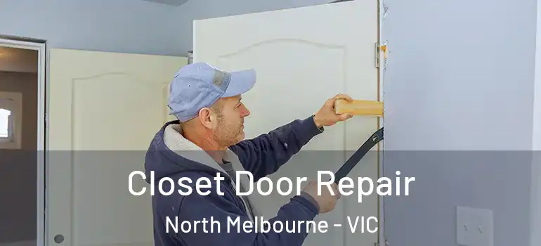 Closet Door Repair North Melbourne - VIC
