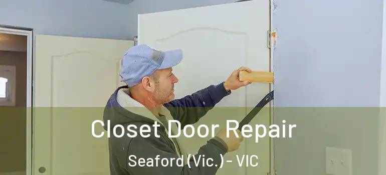 Closet Door Repair Seaford (Vic.) - VIC