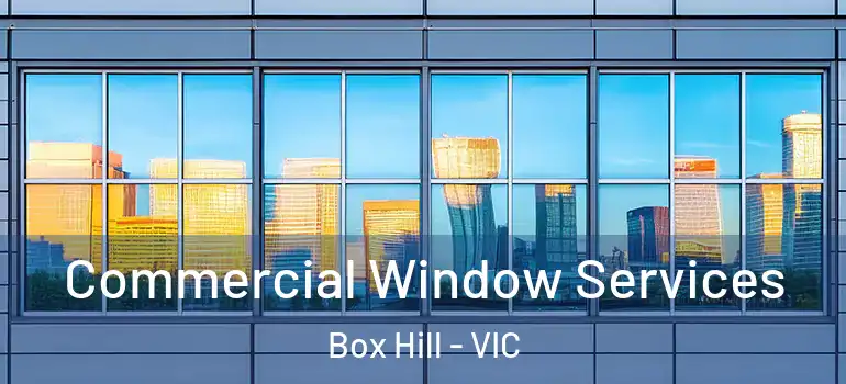 Commercial Window Services Box Hill - VIC