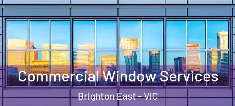  Commercial Window Services Brighton East - VIC
