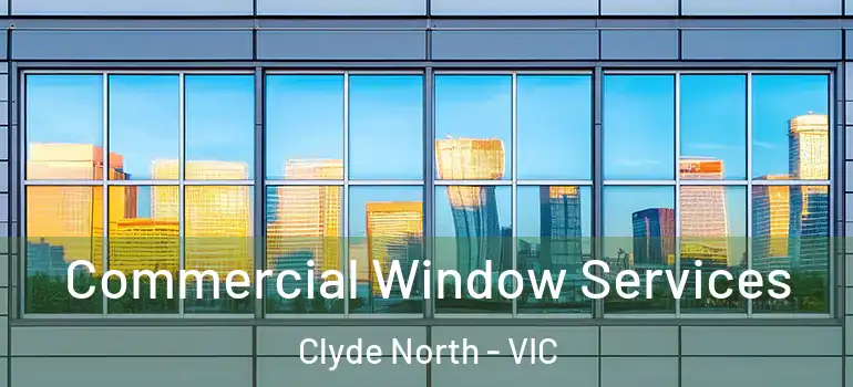 Commercial Window Services Clyde North - VIC