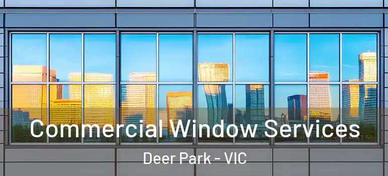 Commercial Window Services Deer Park - VIC