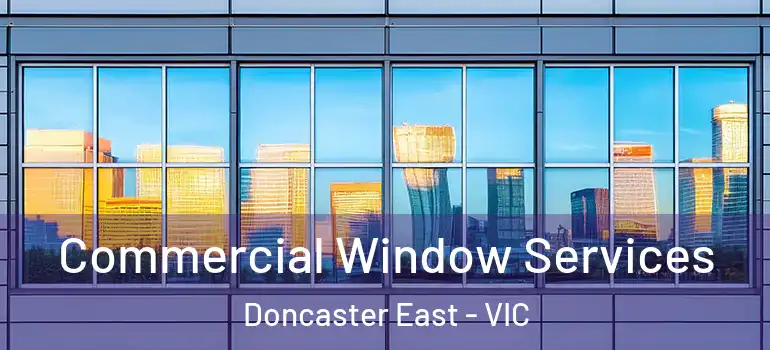 Commercial Window Services Doncaster East - VIC