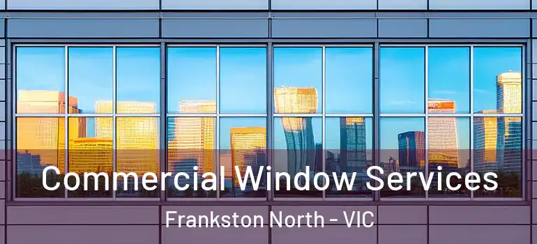 Commercial Window Services Frankston North - VIC
