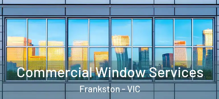  Commercial Window Services Frankston - VIC