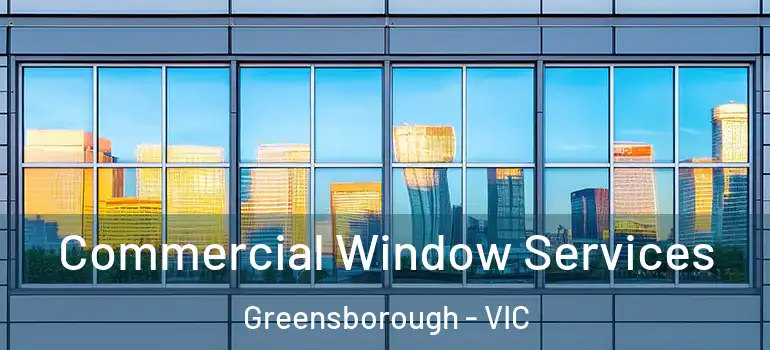 Commercial Window Services Greensborough - VIC