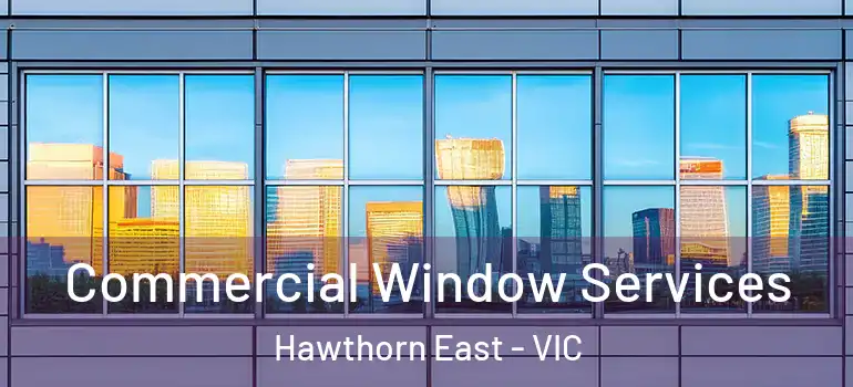  Commercial Window Services Hawthorn East - VIC