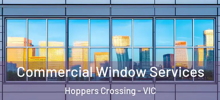 Commercial Window Services Hoppers Crossing - VIC
