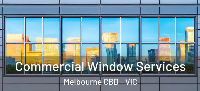  Commercial Window Services Melbourne CBD - VIC