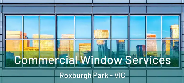  Commercial Window Services Roxburgh Park - VIC