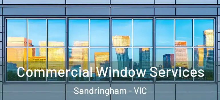 Commercial Window Services Sandringham - VIC