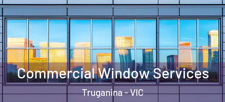  Commercial Window Services Truganina - VIC