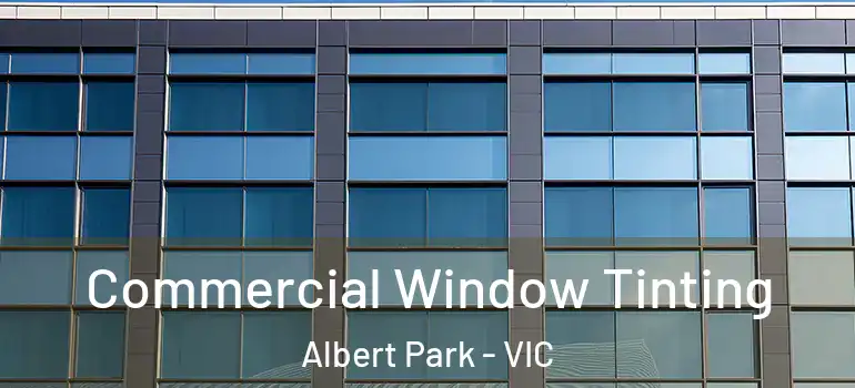 Commercial Window Tinting Albert Park - VIC