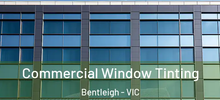 Commercial Window Tinting Bentleigh - VIC