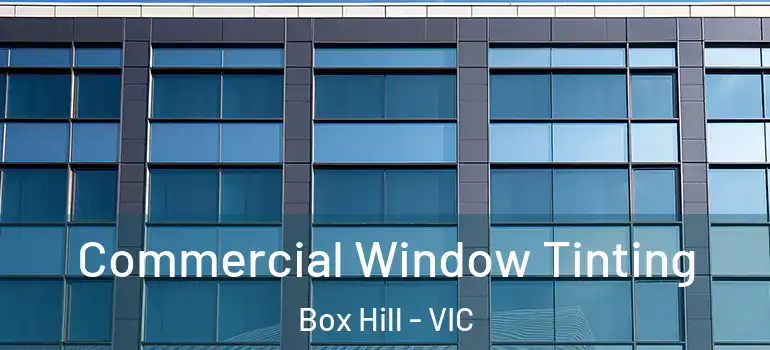 Commercial Window Tinting Box Hill - VIC