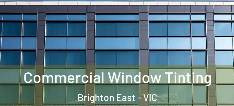 Commercial Window Tinting Brighton East - VIC