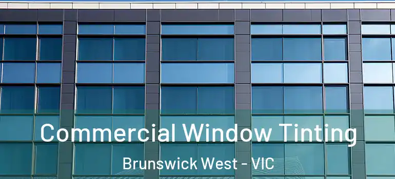 Commercial Window Tinting Brunswick West - VIC