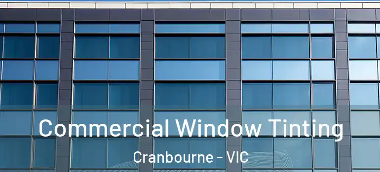  Commercial Window Tinting Cranbourne - VIC