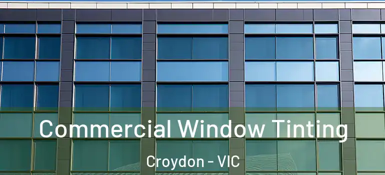 Commercial Window Tinting Croydon - VIC