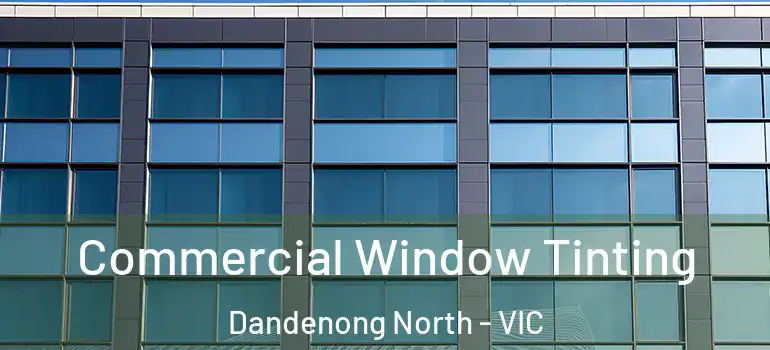  Commercial Window Tinting Dandenong North - VIC