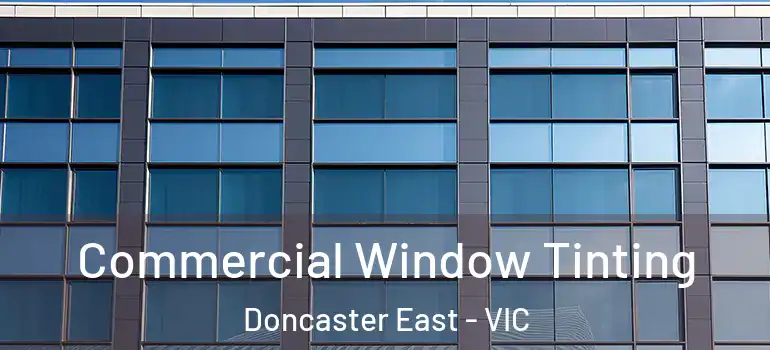 Commercial Window Tinting Doncaster East - VIC
