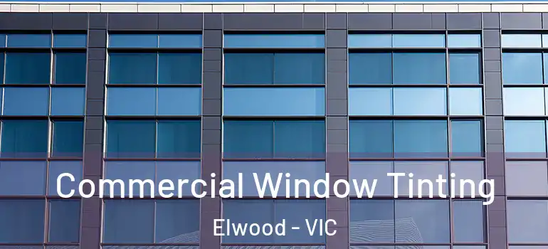  Commercial Window Tinting Elwood - VIC