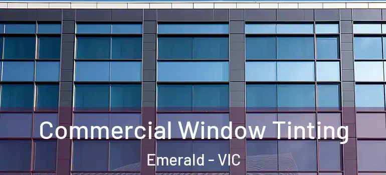 Commercial Window Tinting Emerald - VIC
