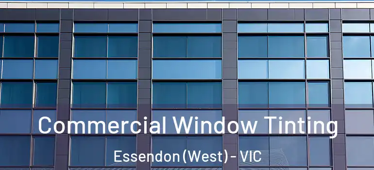 Commercial Window Tinting Essendon (West) - VIC