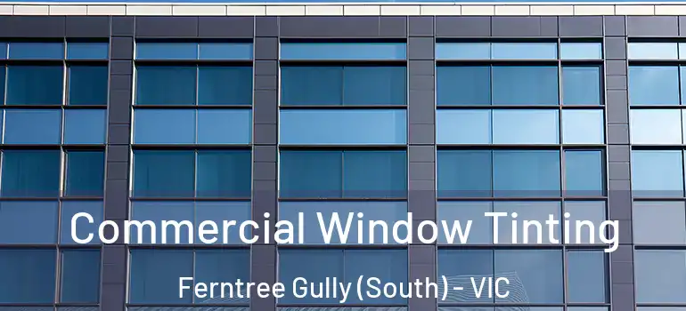 Commercial Window Tinting Ferntree Gully (South) - VIC