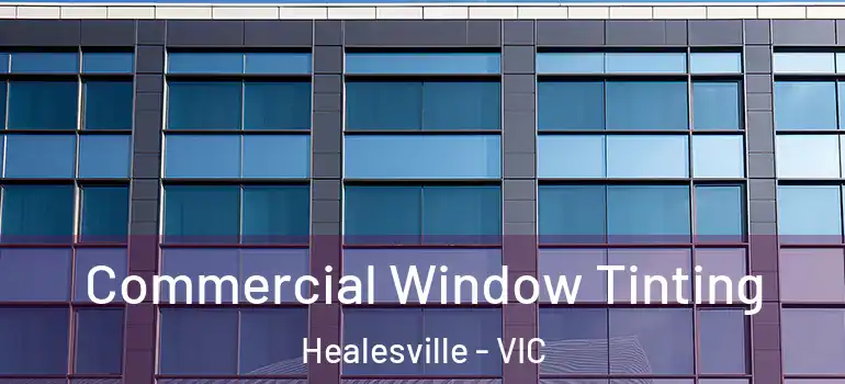  Commercial Window Tinting Healesville - VIC