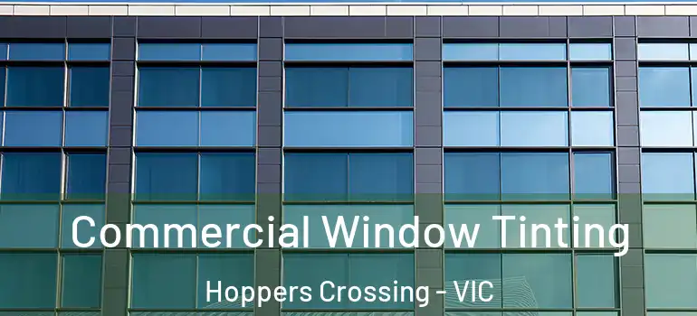 Commercial Window Tinting Hoppers Crossing - VIC