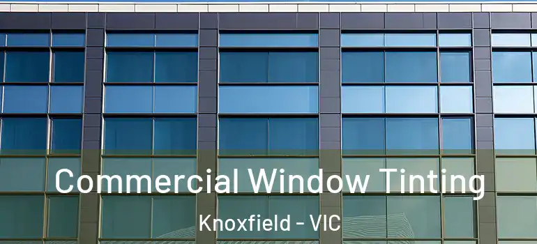 Commercial Window Tinting Knoxfield - VIC
