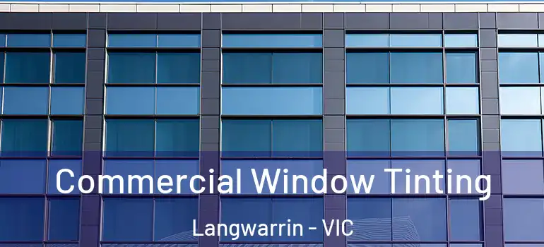 Commercial Window Tinting Langwarrin - VIC