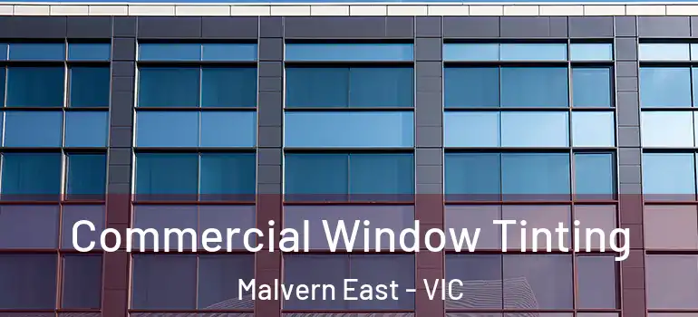 Commercial Window Tinting Malvern East - VIC