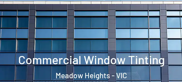 Commercial Window Tinting Meadow Heights - VIC