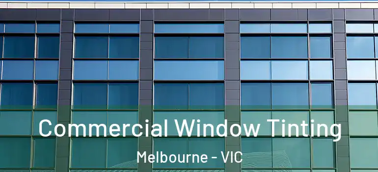 Commercial Window Tinting Melbourne - VIC